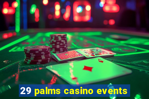 29 palms casino events