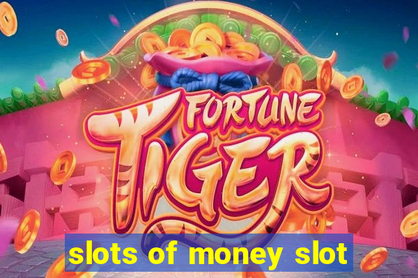 slots of money slot