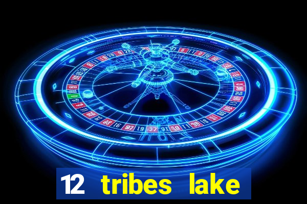 12 tribes lake chelan casino