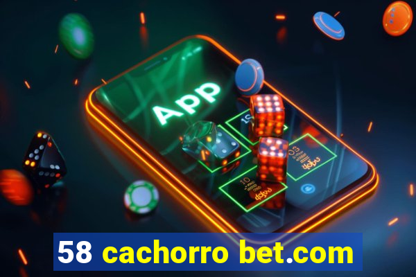 58 cachorro bet.com