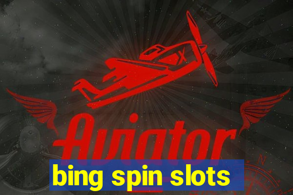 bing spin slots