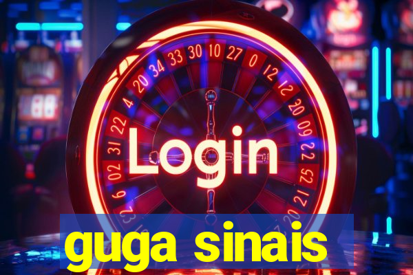 guga sinais