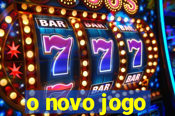 o novo jogo