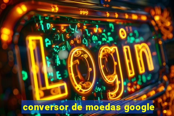 conversor de moedas google