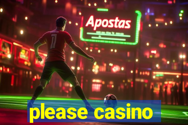 please casino