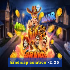 handicap asiatico -2.25