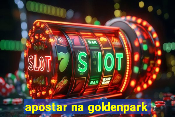 apostar na goldenpark