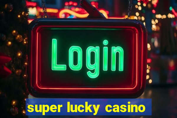 super lucky casino