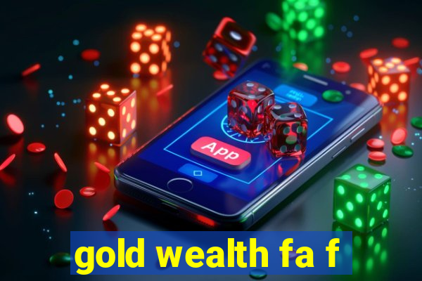 gold wealth fa f