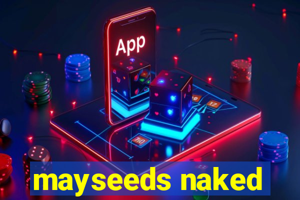 mayseeds naked