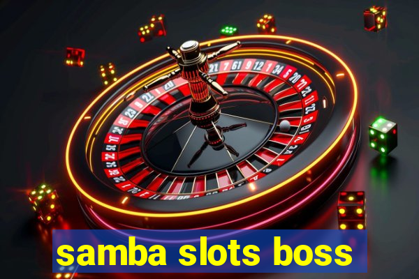 samba slots boss