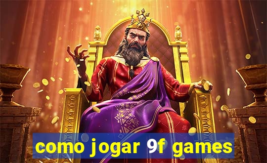 como jogar 9f games