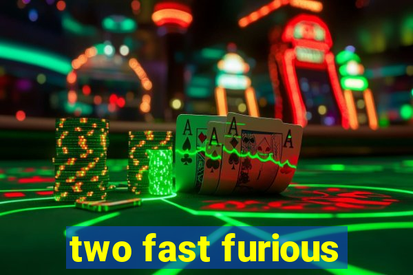 two fast furious