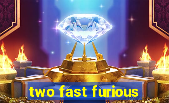 two fast furious