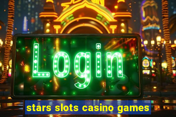 stars slots casino games