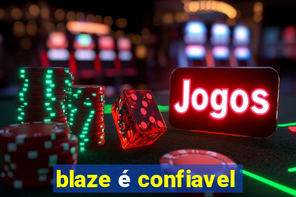 blaze é confiavel