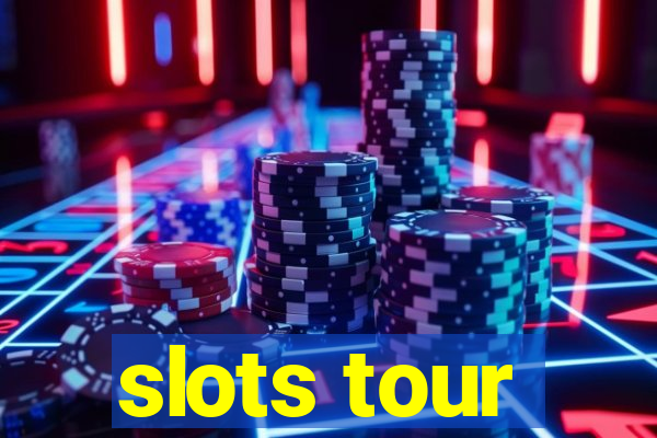 slots tour