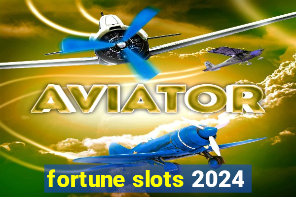 fortune slots 2024