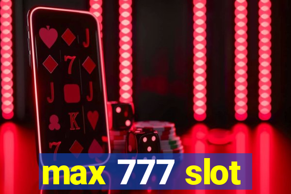 max 777 slot