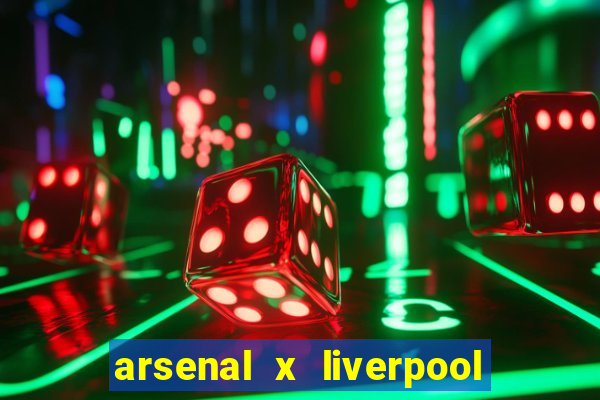 arsenal x liverpool onde assistir