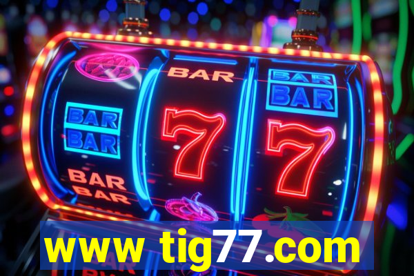 www tig77.com