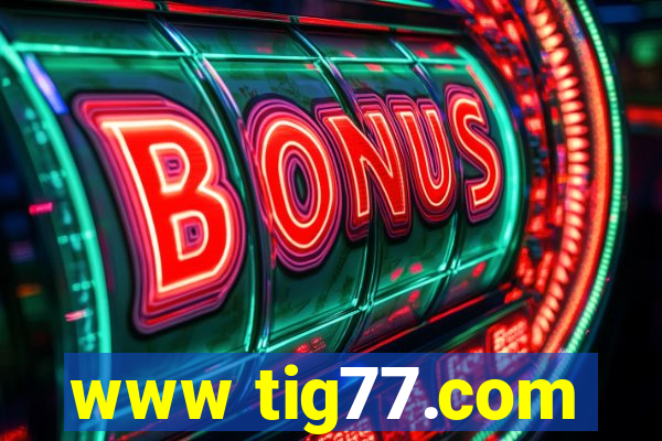 www tig77.com