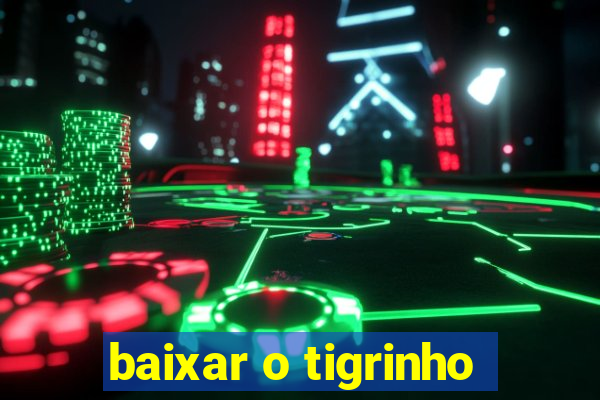 baixar o tigrinho