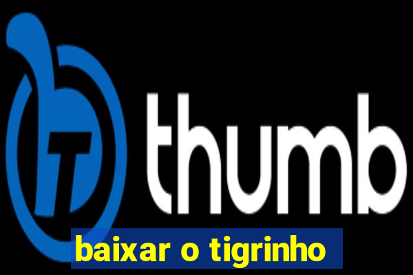 baixar o tigrinho