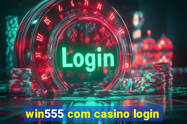 win555 com casino login