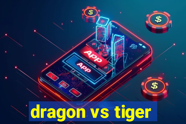 dragon vs tiger