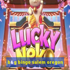 b&g bingo salem oregon