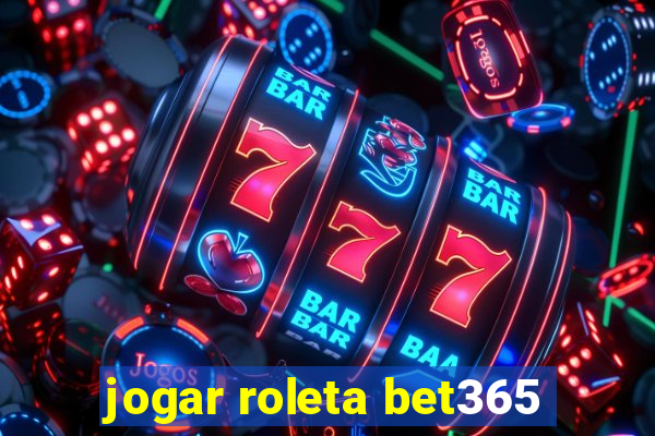 jogar roleta bet365