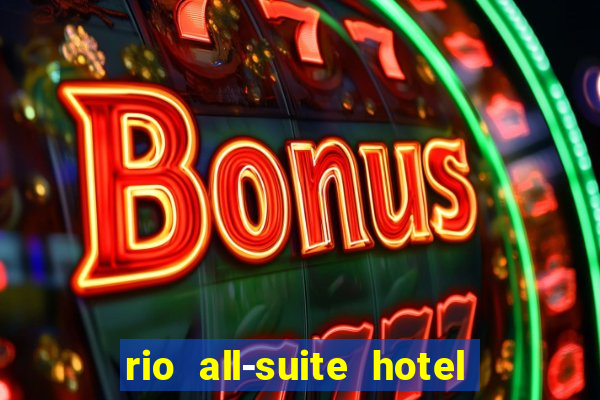 rio all-suite hotel and casino