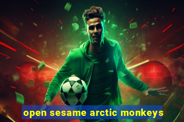 open sesame arctic monkeys