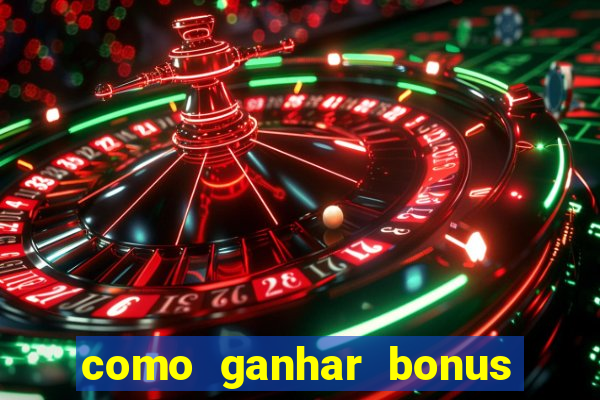 como ganhar bonus no tigrinho