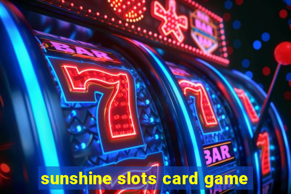 sunshine slots card game