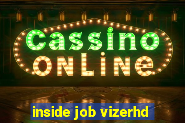 inside job vizerhd