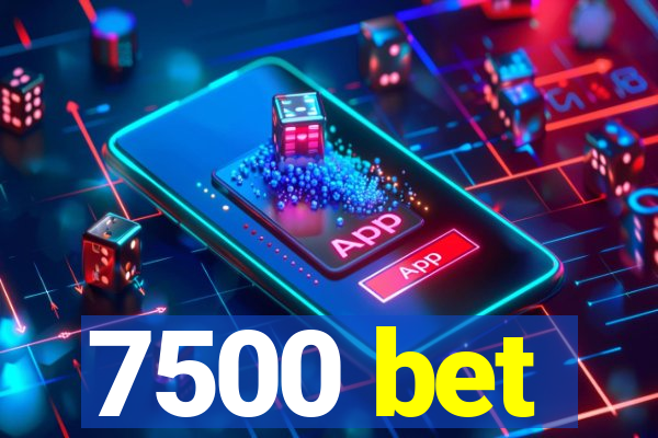 7500 bet