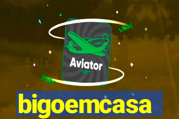 bigoemcasa