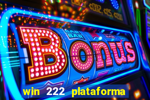 win 222 plataforma de jogos