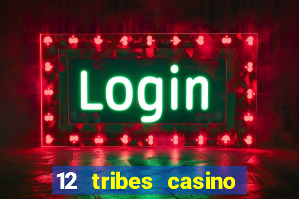 12 tribes casino and hotel