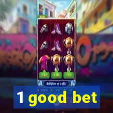 1 good bet