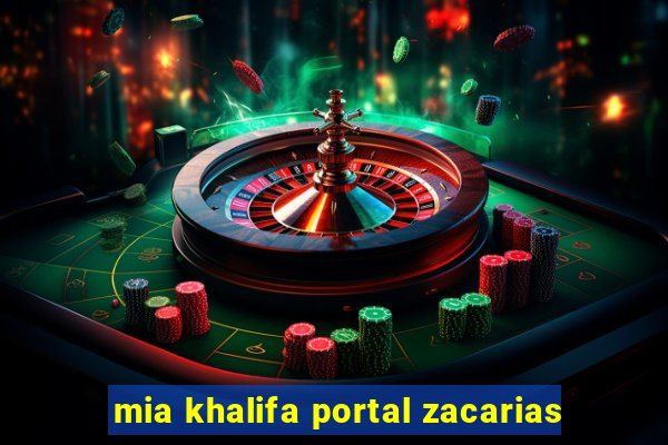 mia khalifa portal zacarias