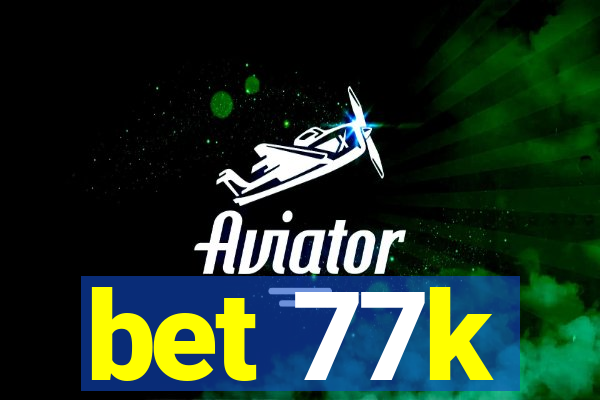 bet 77k