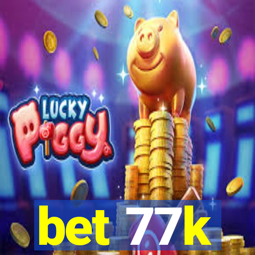 bet 77k