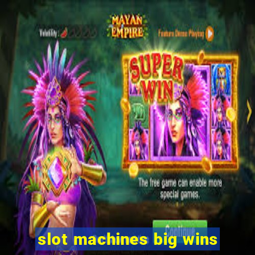 slot machines big wins