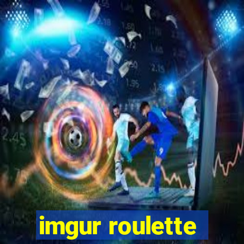 imgur roulette