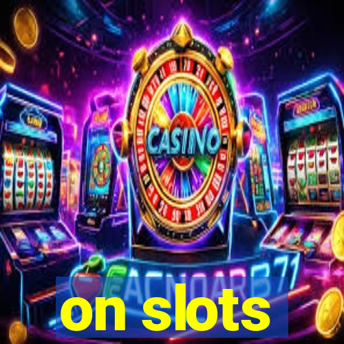 on slots