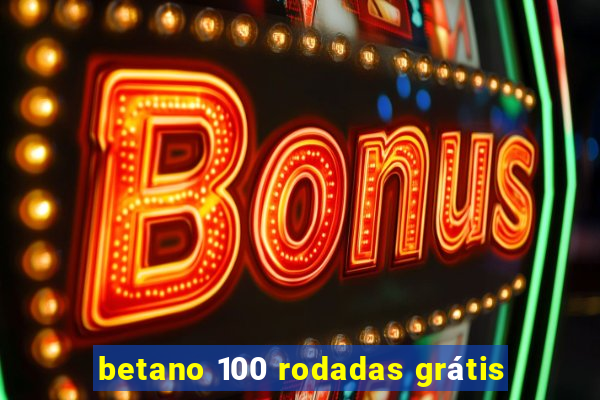 betano 100 rodadas grátis