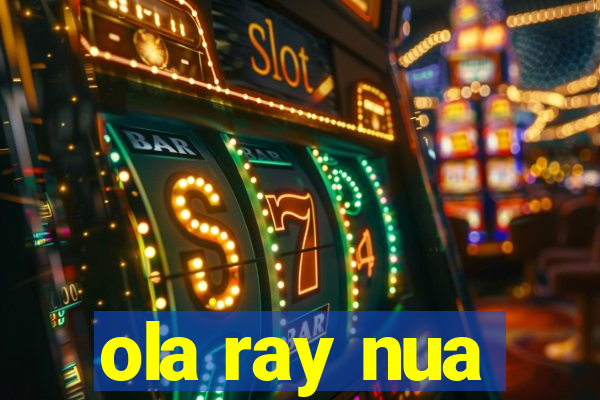 ola ray nua